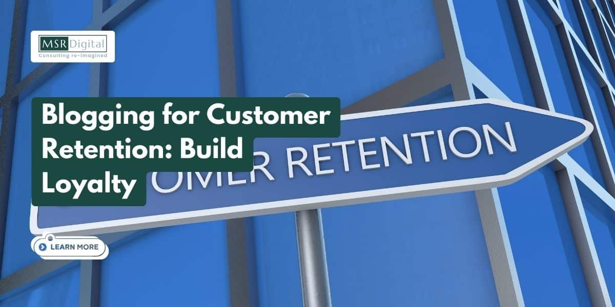 Blogging for Customer Retention Build Loyalty